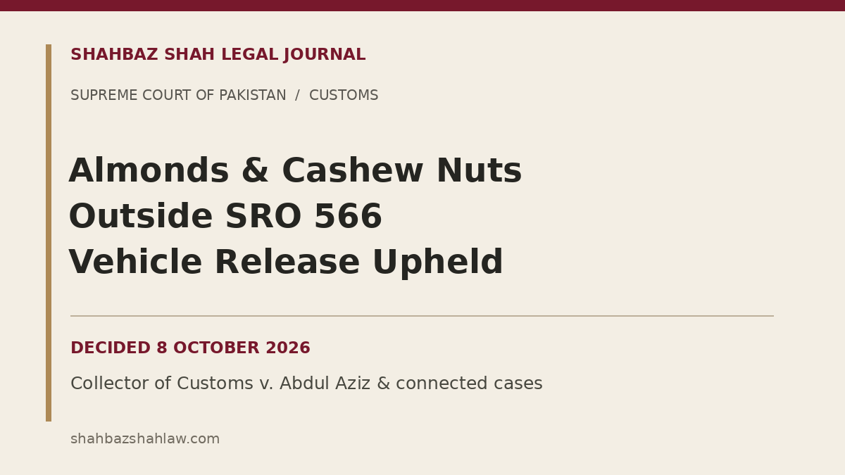 Almonds and Cashew Nuts Outside SRO 566: Supreme Court Upholds Vehicle Release Supreme Court customs ruling on almonds without shell, cashew nuts, SRO 566 and vehicle release, decided 8 October 2026