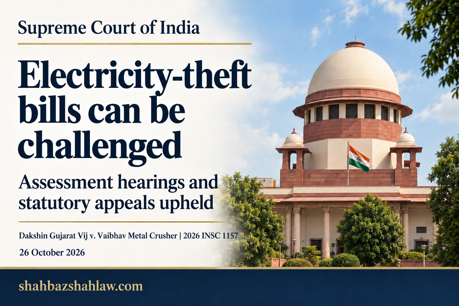 Electricity-Theft Bills: India’s Supreme Court Upholds Hearing and Appeal Rights Electricity-Theft Bills: India’s Supreme Court Upholds Hearing and Appeal Rights — 2026 INSC 1157; reportable